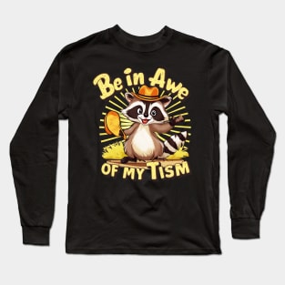 be in awe of my tism raccoon Long Sleeve T-Shirt